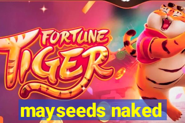 mayseeds naked